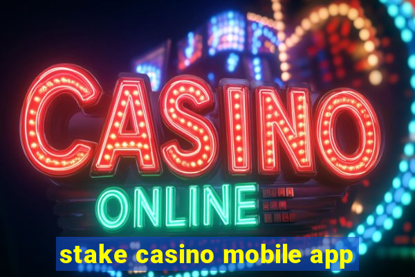 stake casino mobile app